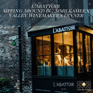 L'Abattoir continues the Sipping Around BC regional winemaker’s dinner series with an in-depth exploration of the Similkameen Valley on Friday, June 13th.